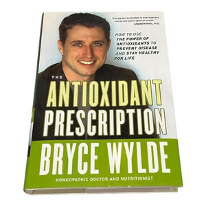 The Antioxidant Prescription Bryce Wylde Health Nutrition Hardcover Book Guide